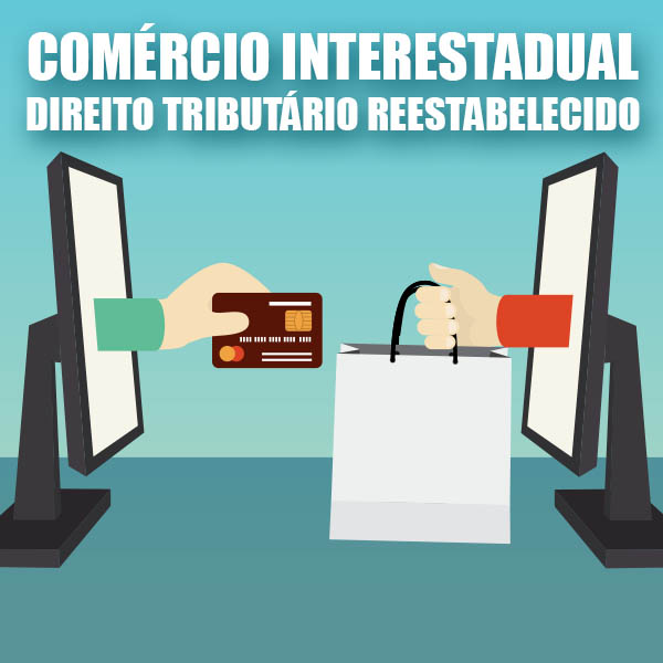 Comércio Interestadual: Direito tributário reestabelecido