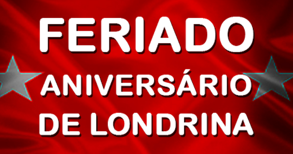 Feriado - Aniversário de Londrina