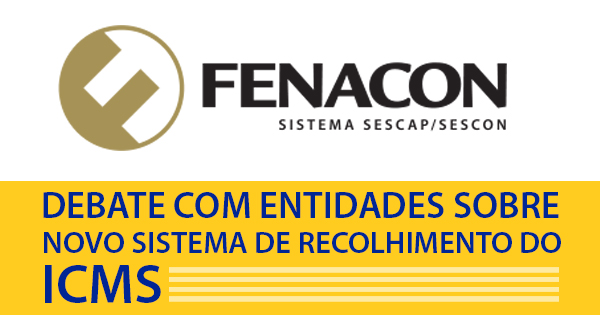 Fenacon se une a entidades para debater sobre novo sistema do ICMS