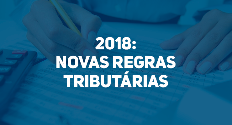 Confira 4 novas regras tributárias para 2018 que você precisa acompanhar