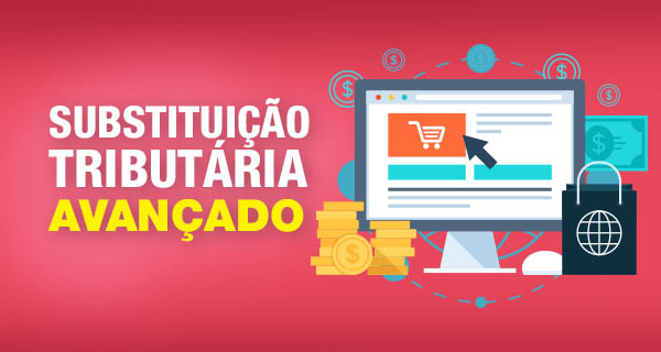 Substituição Tributária - Módulo: Avançado